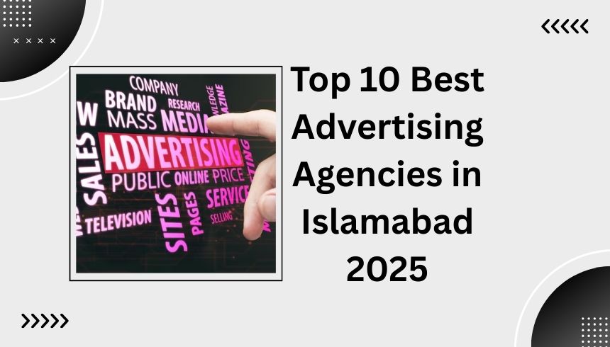 Top 10 Best Advertising Agencies in Islamabad 2025