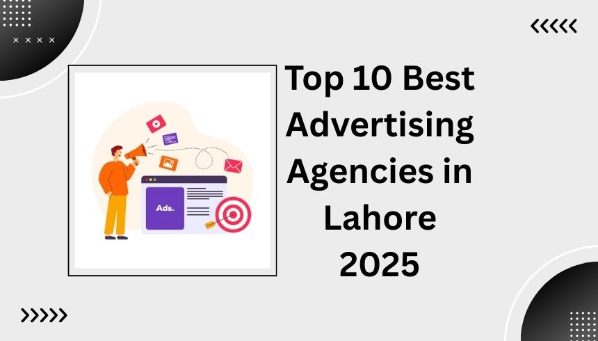 Top 10 Best Advertising Agencies in Lahore 2025