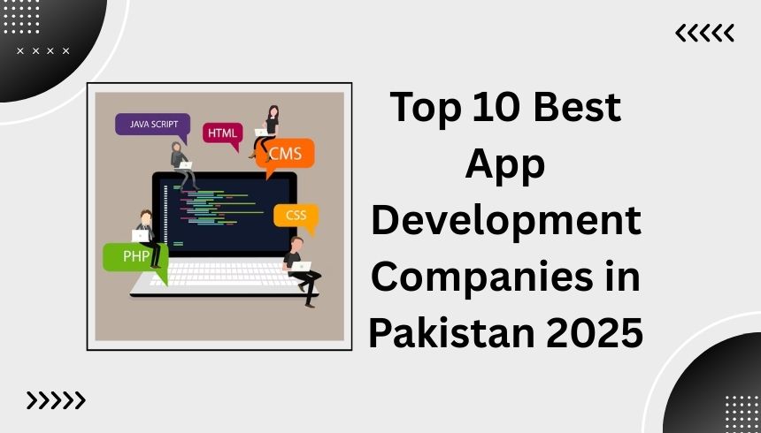 Top 10 Best App Development Companies in Pakistan 2025