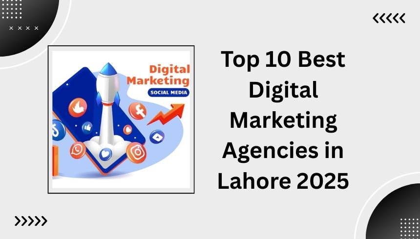 Top 10 Best Digital Marketing Agencies in Lahore 2025