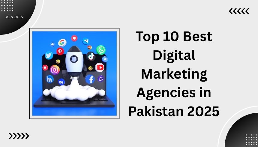 Top 10 Best Digital Marketing Agencies in Pakistan 2025