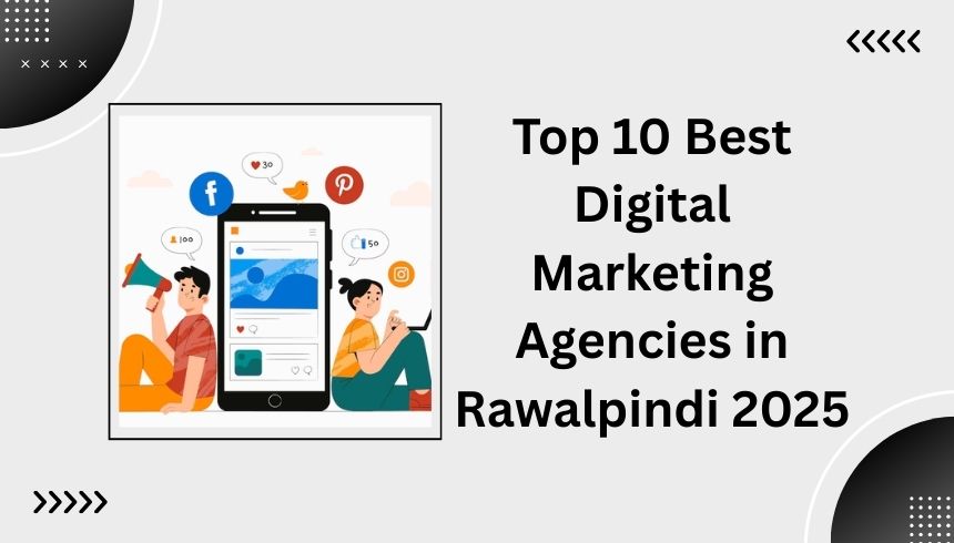 Top 10 Best Digital Marketing Agencies in Rawalpindi 2025