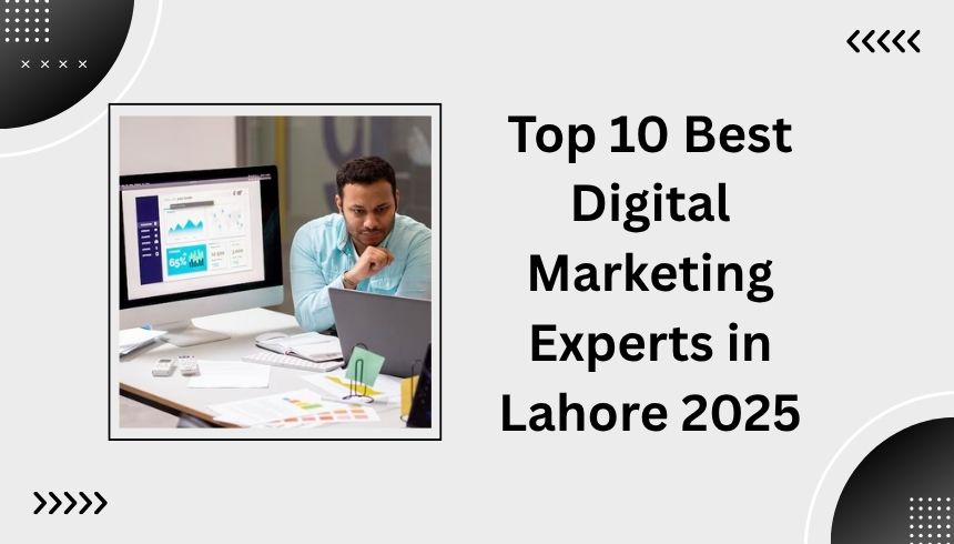 Top 10 Best Digital Marketing Experts in Lahore 2025