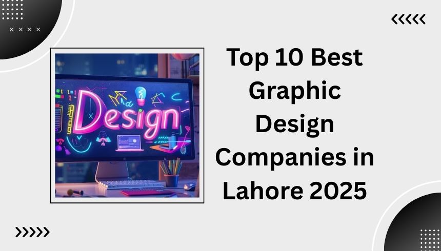 Top 10 Best Graphic Design Companies in Lahore 2025