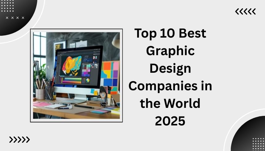 Top 10 Best Graphic Design Companies in the World 2025