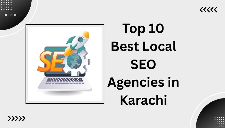 Top 10 Best Local SEO Agencies in Karachi