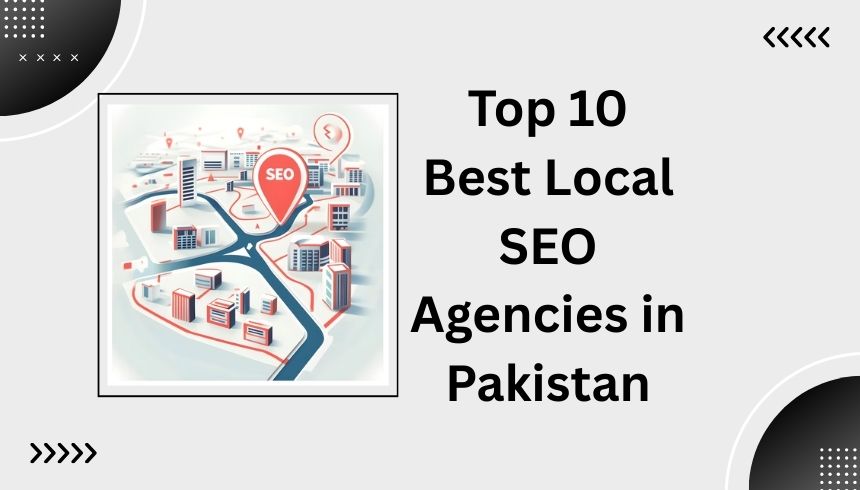 Top 10 Best Local SEO Agencies in Pakistan