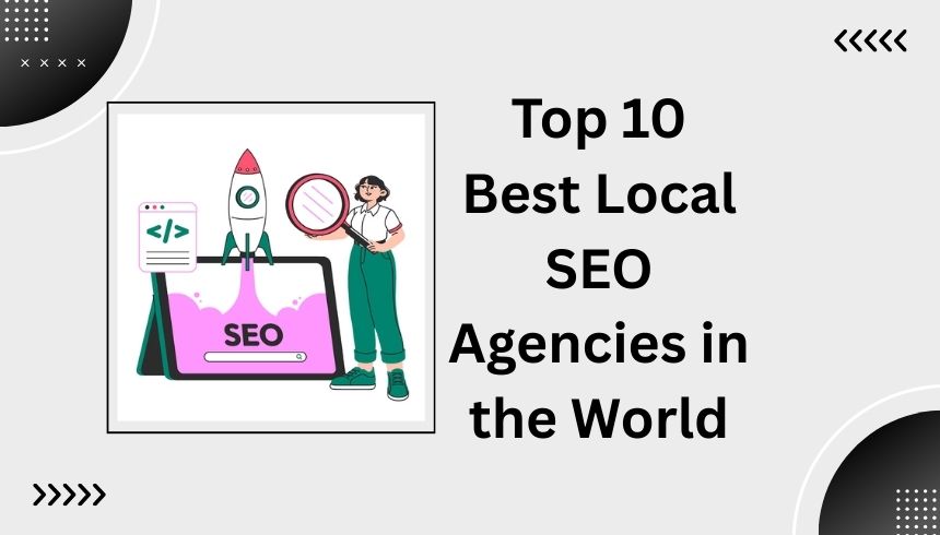 Top 10 Best Local SEO Agencies in the World