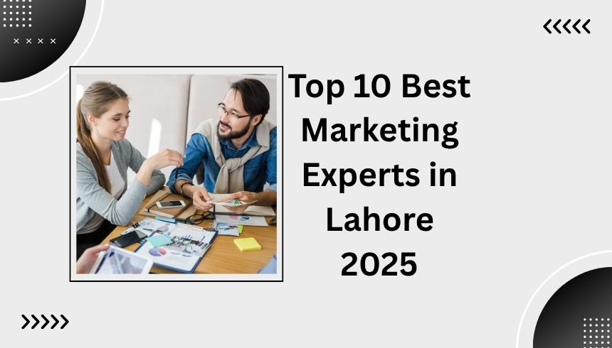 Top 10 Best Marketing Experts in Lahore 2025
