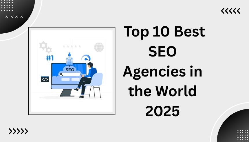 Top 10 Best SEO Agencies in the World 2025