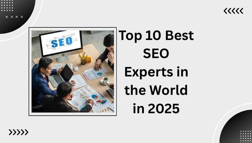Top 10 Best SEO Experts in the World in 2025