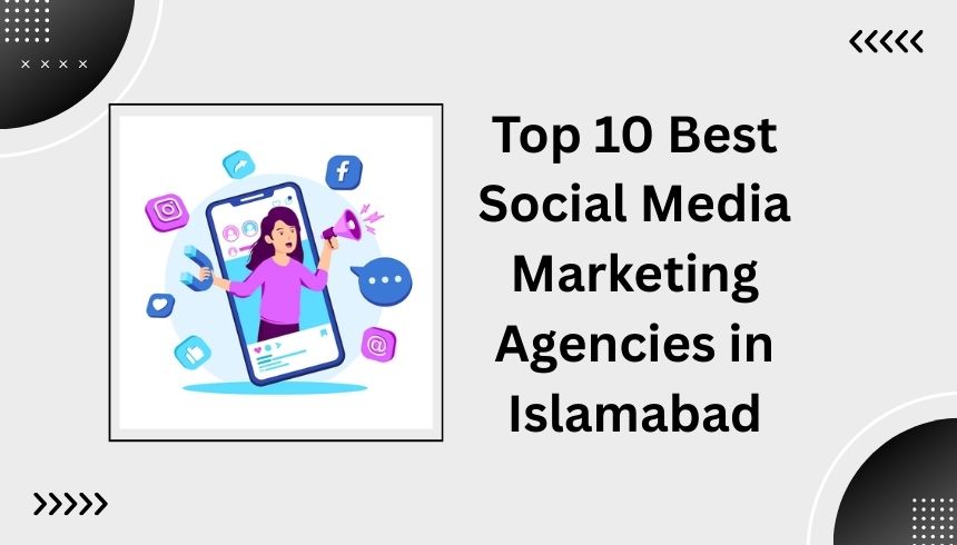 Top 10 Best Social Media Marketing Agencies in Islamabad