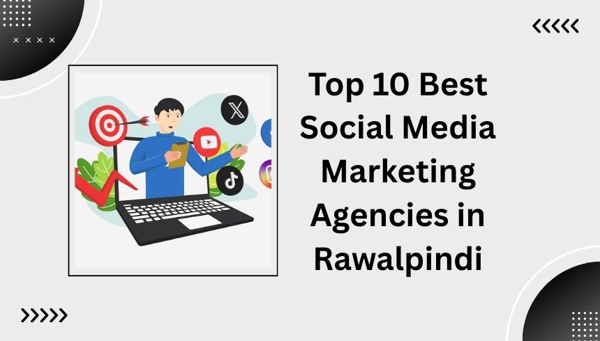 Top 10 Best Social Media Marketing Agencies in Rawalpindi