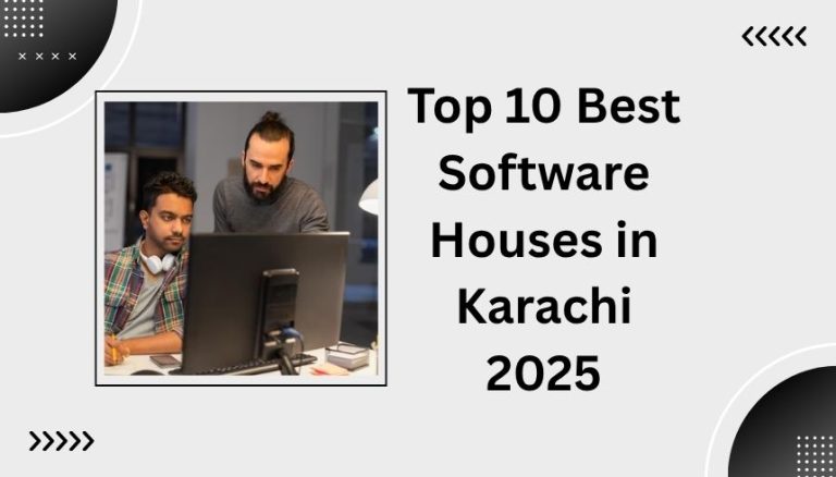 Top 10 Best Software Houses in Karachi 2025