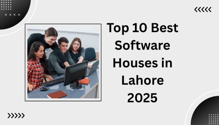 Top 10 Best Software Houses in Lahore 2025