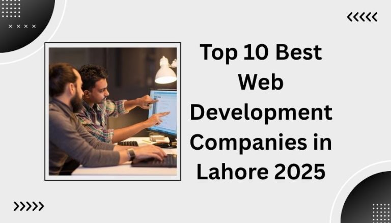 Top 10 Best Web Development Companies in Lahore 2025