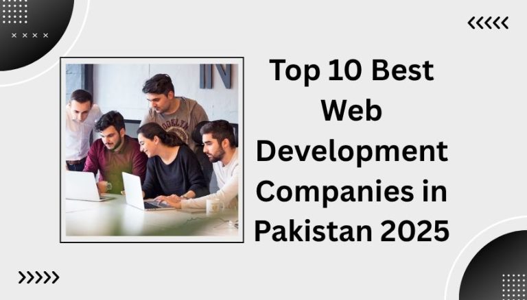 Top 10 Best Web Development Companies in Pakistan 2025