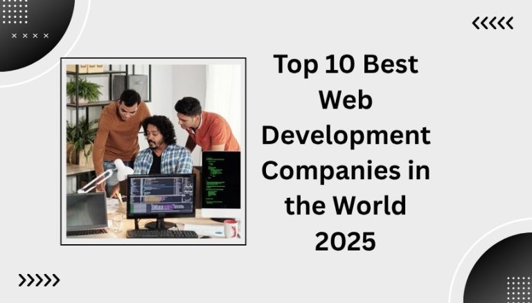 Top 10 Best Web Development Companies in the World 2025