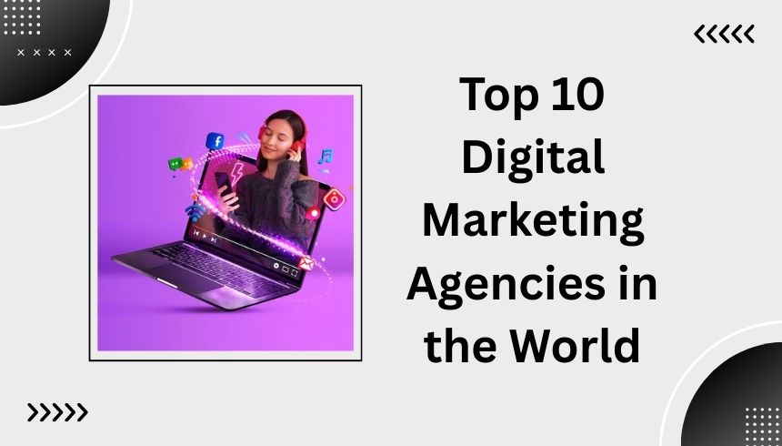 Top 10 Digital Marketing Agencies in the World