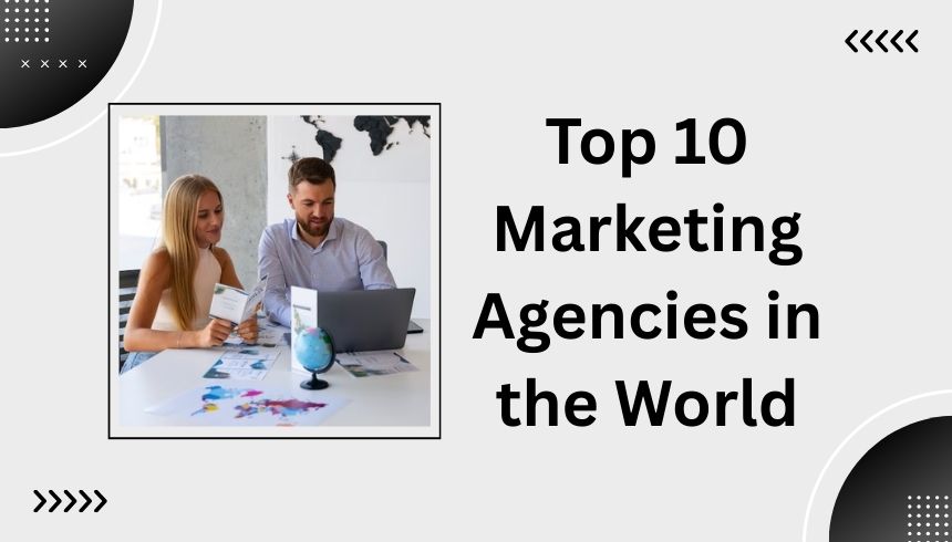 Top 10 Marketing Agencies in the World